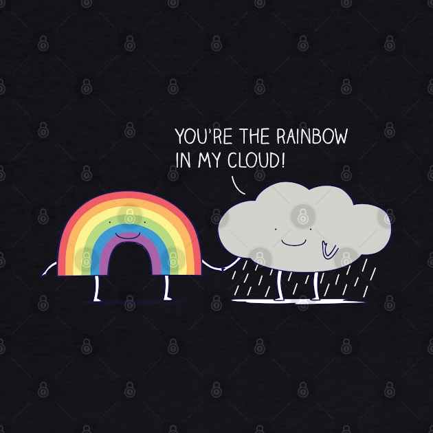 You're the rainbow in my cloud! by milkyprint